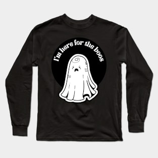 i'm here for the boos Long Sleeve T-Shirt